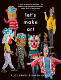Let s Make Art: 12 Craft Projects for Children: Fun makes using everyday household items, plus 12 mini makes!