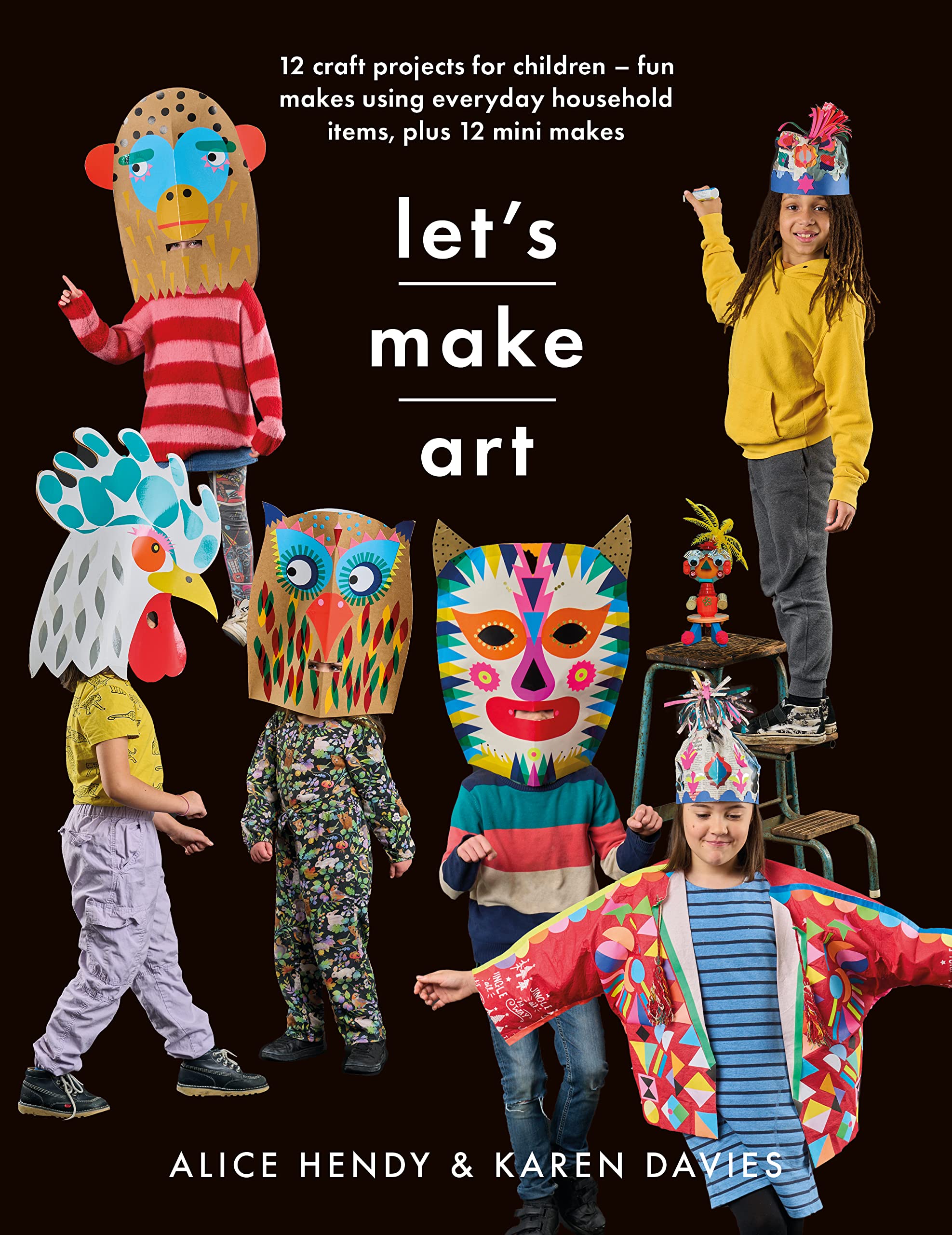 Let s Make Art: 12 Craft Projects for Children: Fun makes using everyday household items, plus 12 mini makes!