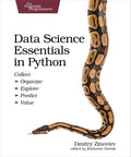 Data Science Essentials in Python: Collect  Organize  Explore  Predict  Value (The Pragmatic Programmers)