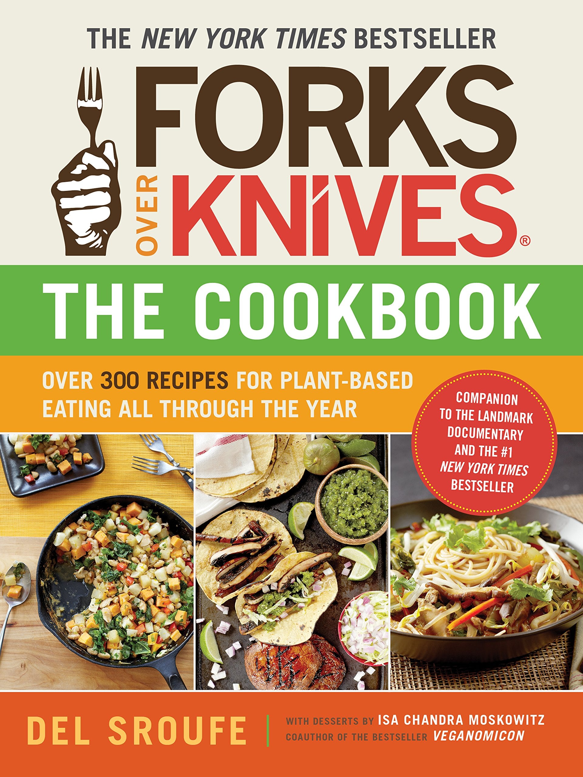 Forks Over KnivesThe Cookbook: Over 300 Simple and Delicious PlantBased Recipes to Help You Lose Weight, Be Healthier, and Fee