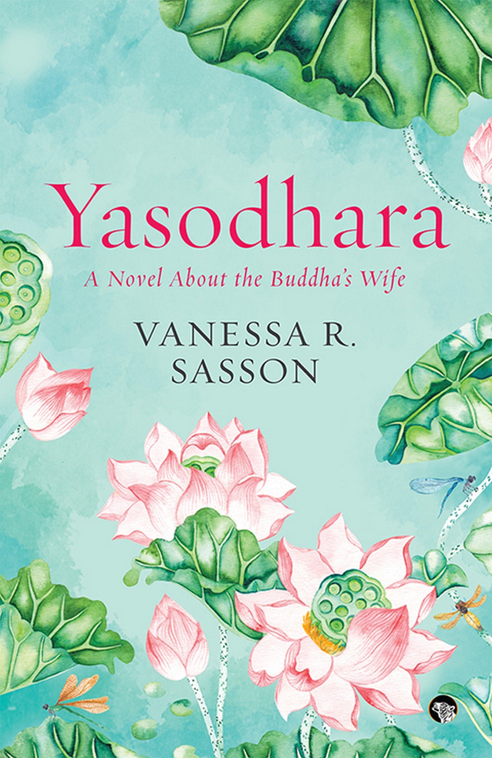 Yasodhara: A Novel About the Buddhas Wife