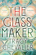 The Glassmaker: A spellbinding new novel set in Venice, from the acclaimed author of GIRL WITH A PEARL EARRING