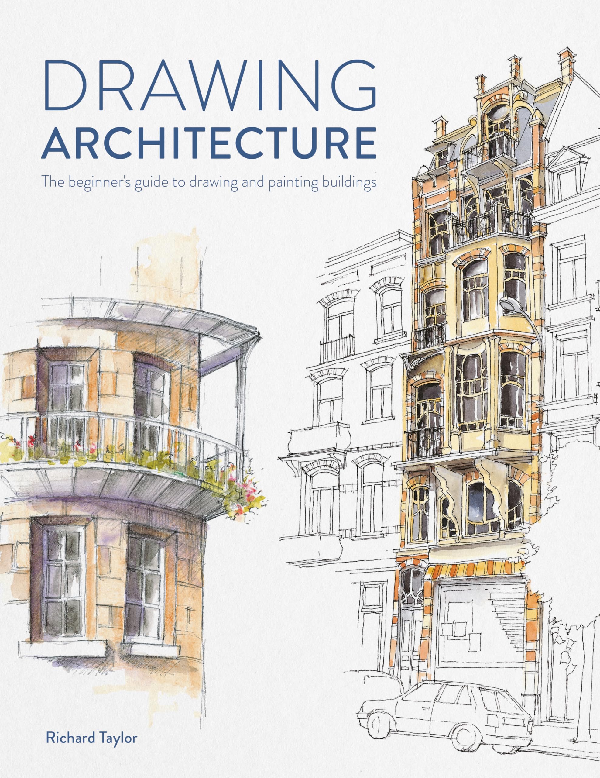 Drawing Architecture: The BeginnerS Guide To Drawing And Painting Buildings