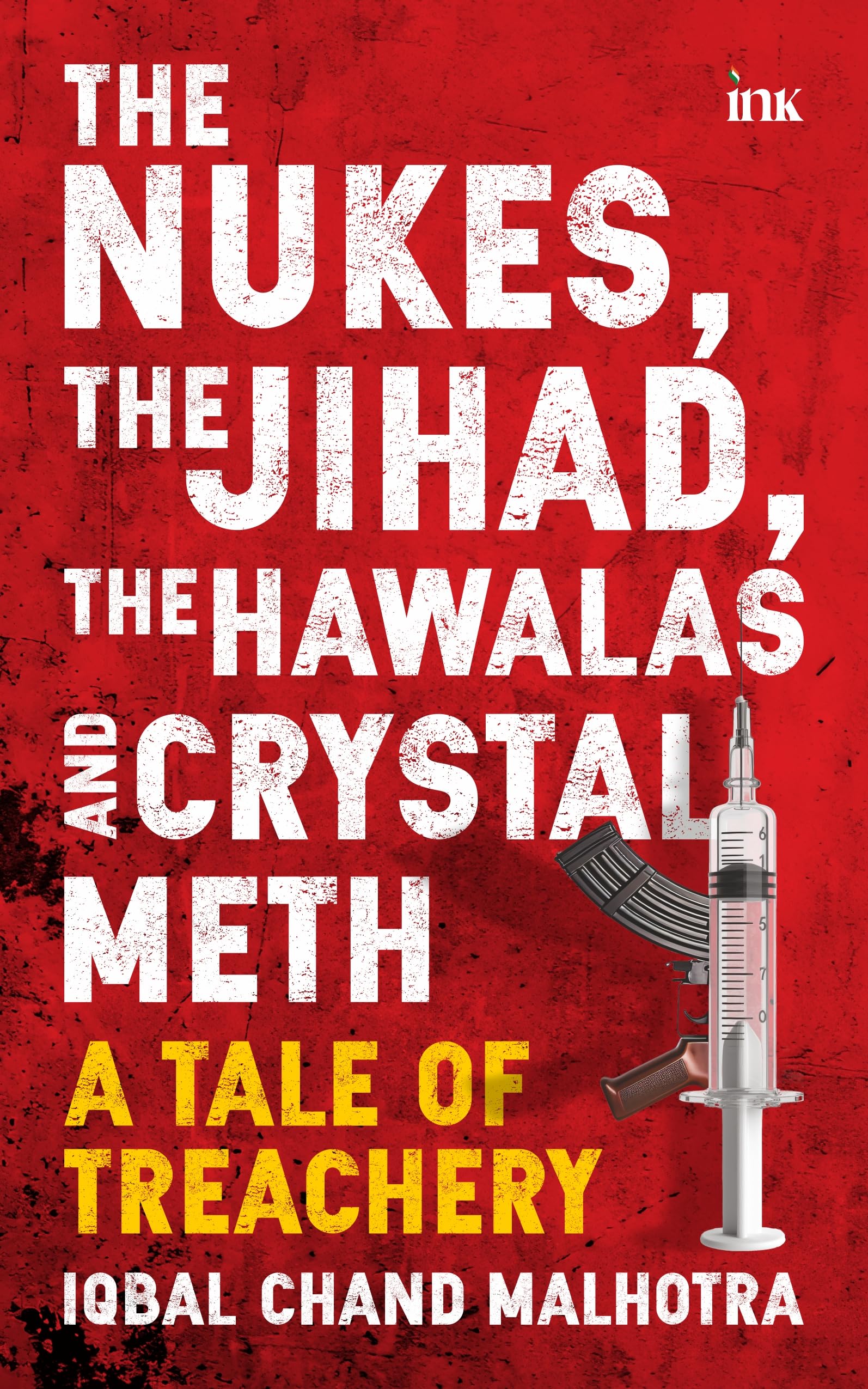 The Nukes, the Jihad, the Hawalas, and Crystal Meth: A Tale of Treachery