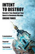 Intent to Destroy: Russias TwoHundredYear Quest to Dominate Ukraine