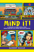 Mind it!: A TongueinCheek Look at How Indian English Can Amuse and Even Confuse