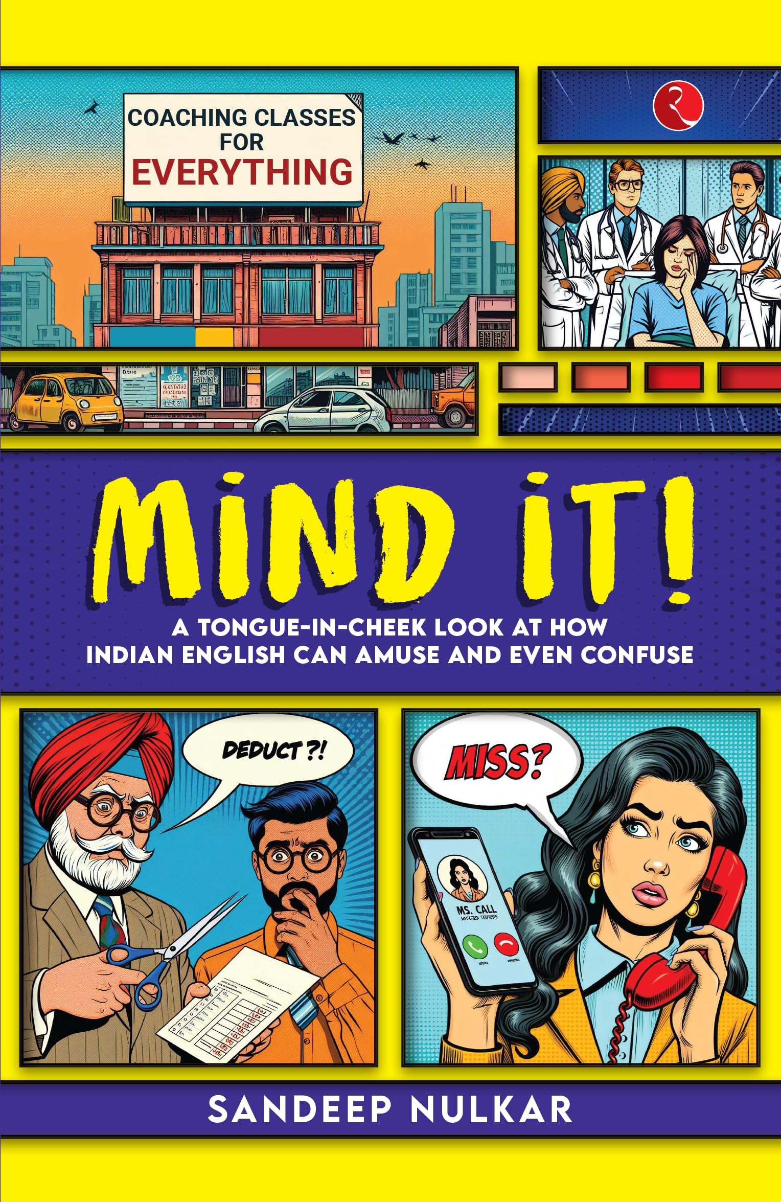 Mind it!: A TongueinCheek Look at How Indian English Can Amuse and Even Confuse