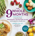 The Whole 9 Months: A WeekByWeek Pregnancy Nutrition Guide with Recipes for a Healthy Start