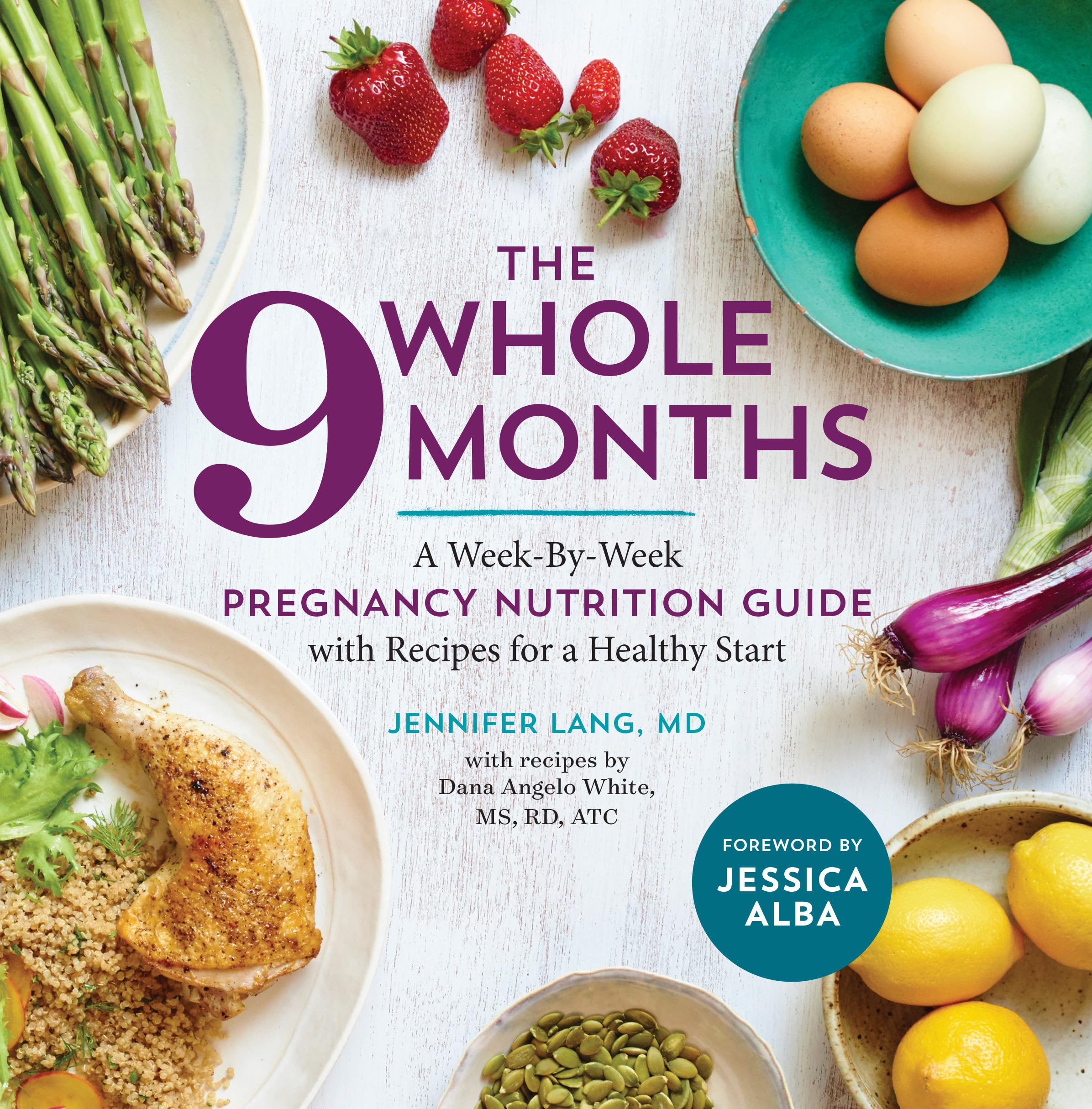 The Whole 9 Months: A WeekByWeek Pregnancy Nutrition Guide with Recipes for a Healthy Start