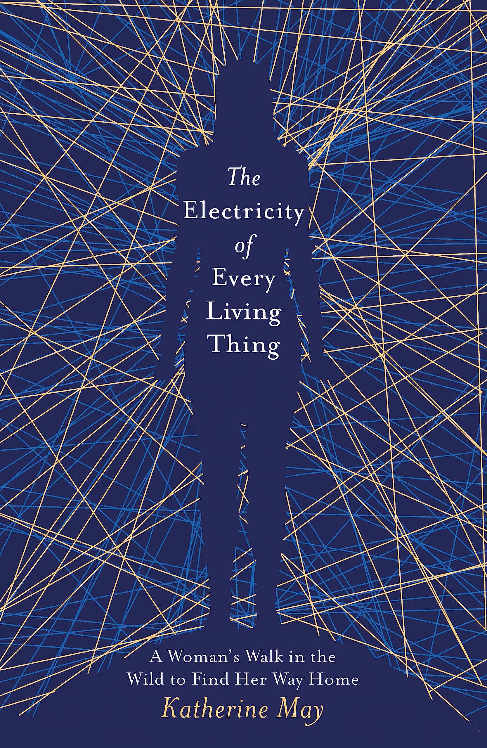 The Electricity of Every Living Thing: A Womans Walk in the Wild to Find Her Way Home