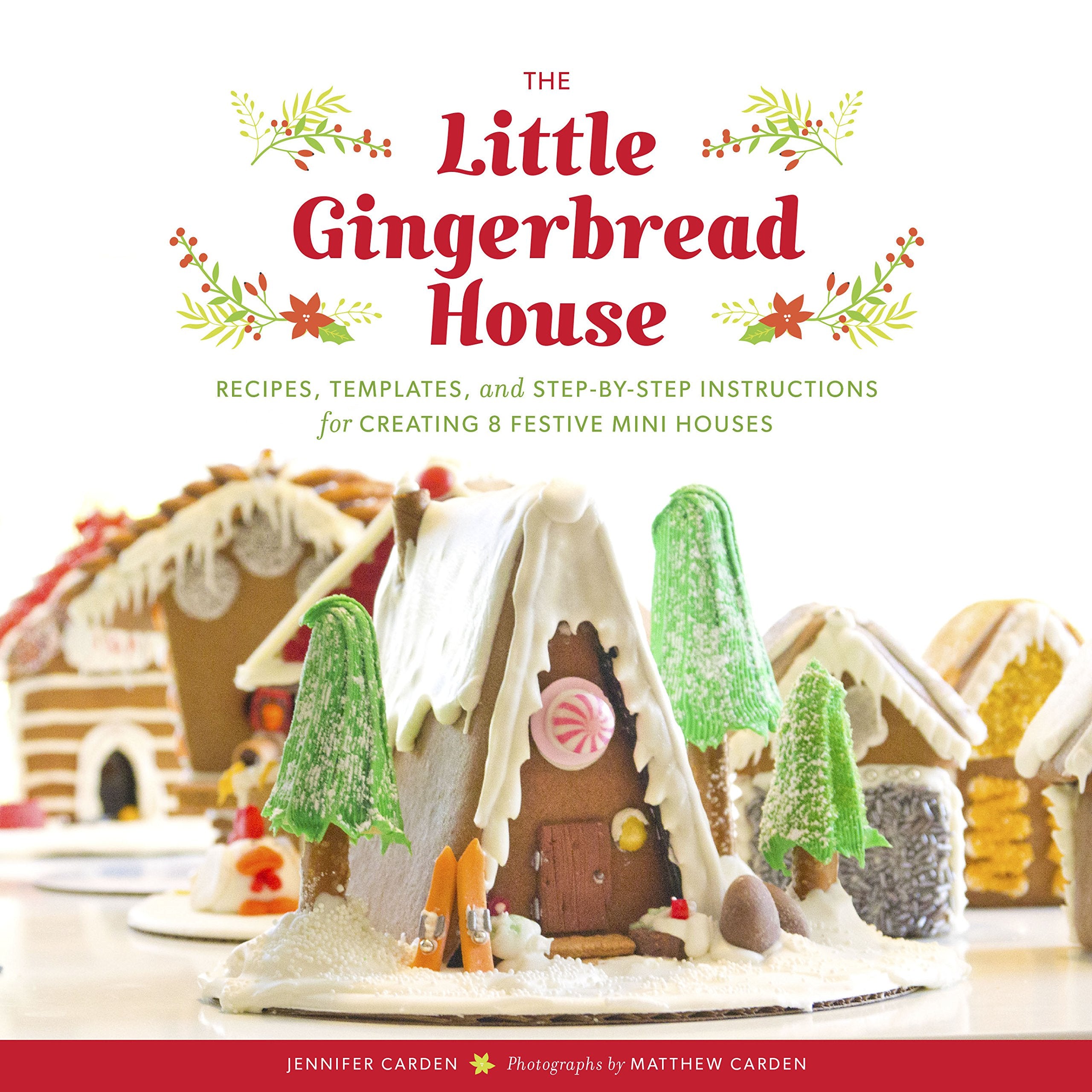 The Little Gingerbread House: Recipes, Templates, and StepbyStep Instructions for Creating 8 Festive Mini Houses (Gingerbread 