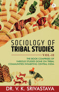 SOCIOLOGY OF TRIBAL STUDIES THE BOOK COMPRISES OF VARIOUS STUDIES DONE ON TRIBAL COMMUNITIES INHABITING CENTRAL INDIA Vol. II