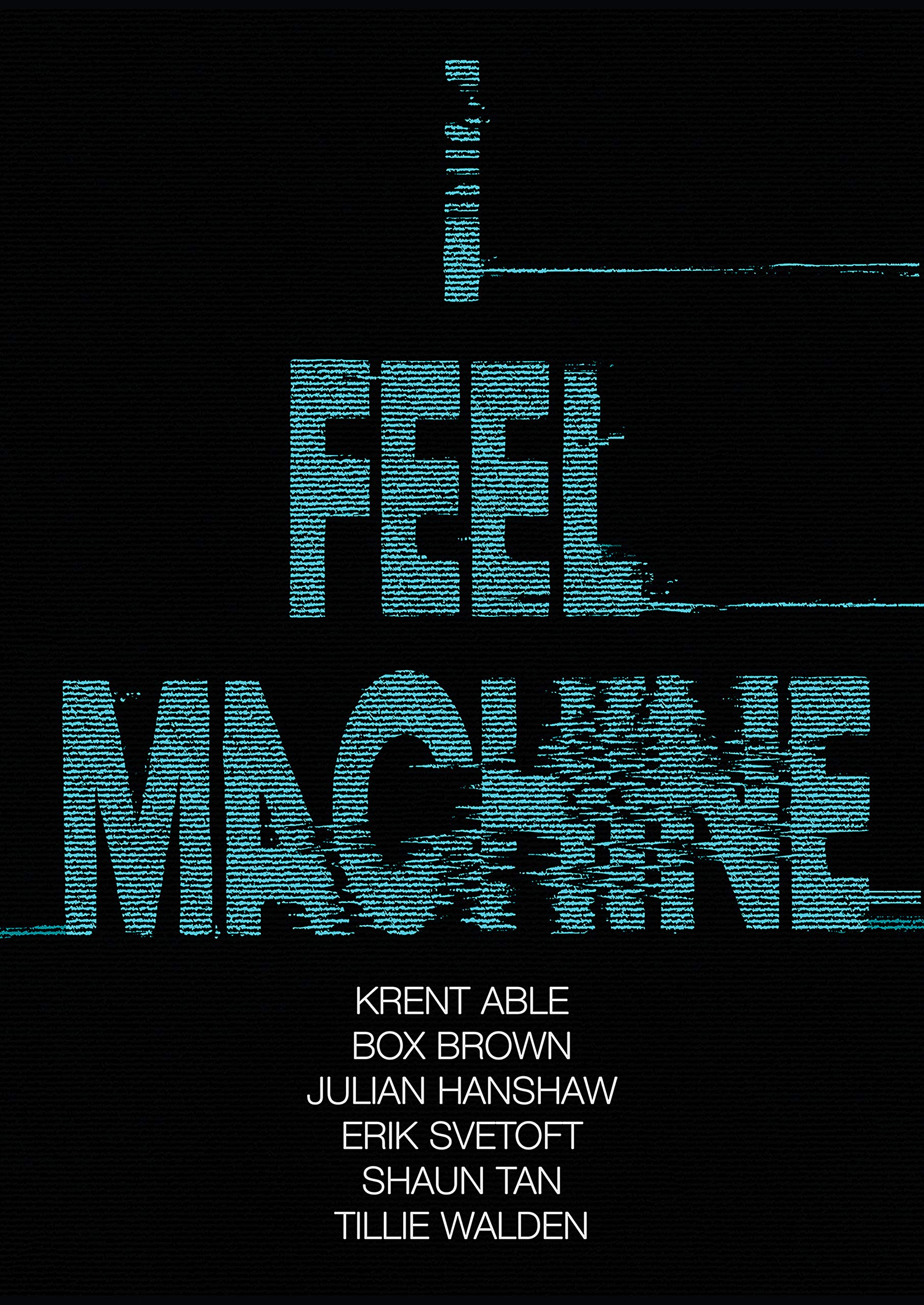 I Feel Machine: Stories by Shaun Tan, Tillie Walden, Box Brown, Krent Able, Erik Svetoft, and Julian Hanshaw