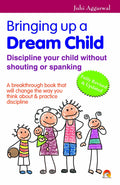 Bringing Up a Dream Child: .Discipline Your Child Without Shouting or Spanking