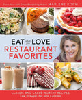 Eat What You Love: Restaurant Favorites: Classic and CraveWorthy Recipes Low in Sugar, Fat, and Calories