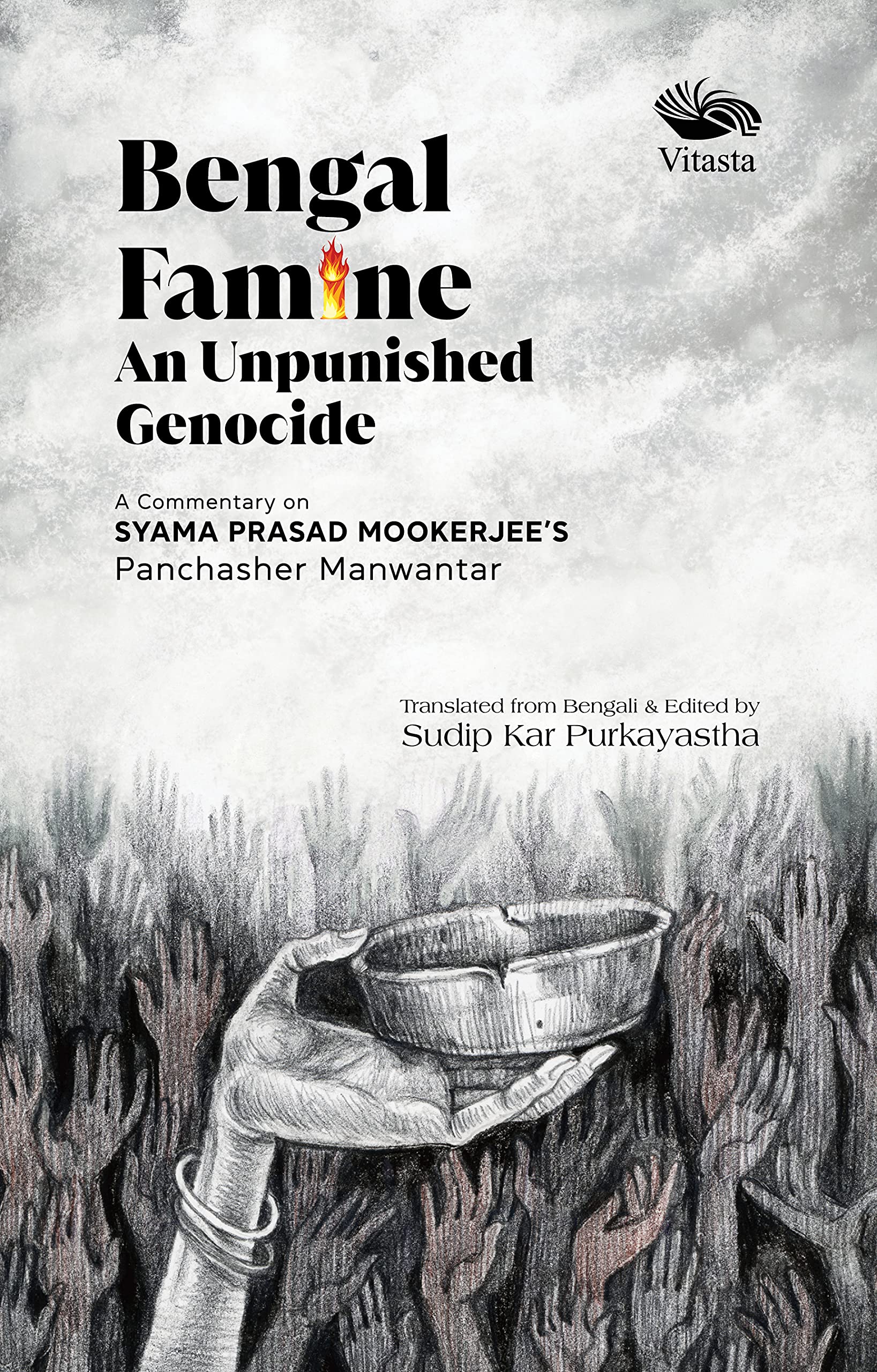 Bengal Famine: An Unpunished Genocide  A Commentary on Syama Prasad Mookerjee Panchasher Manwantar