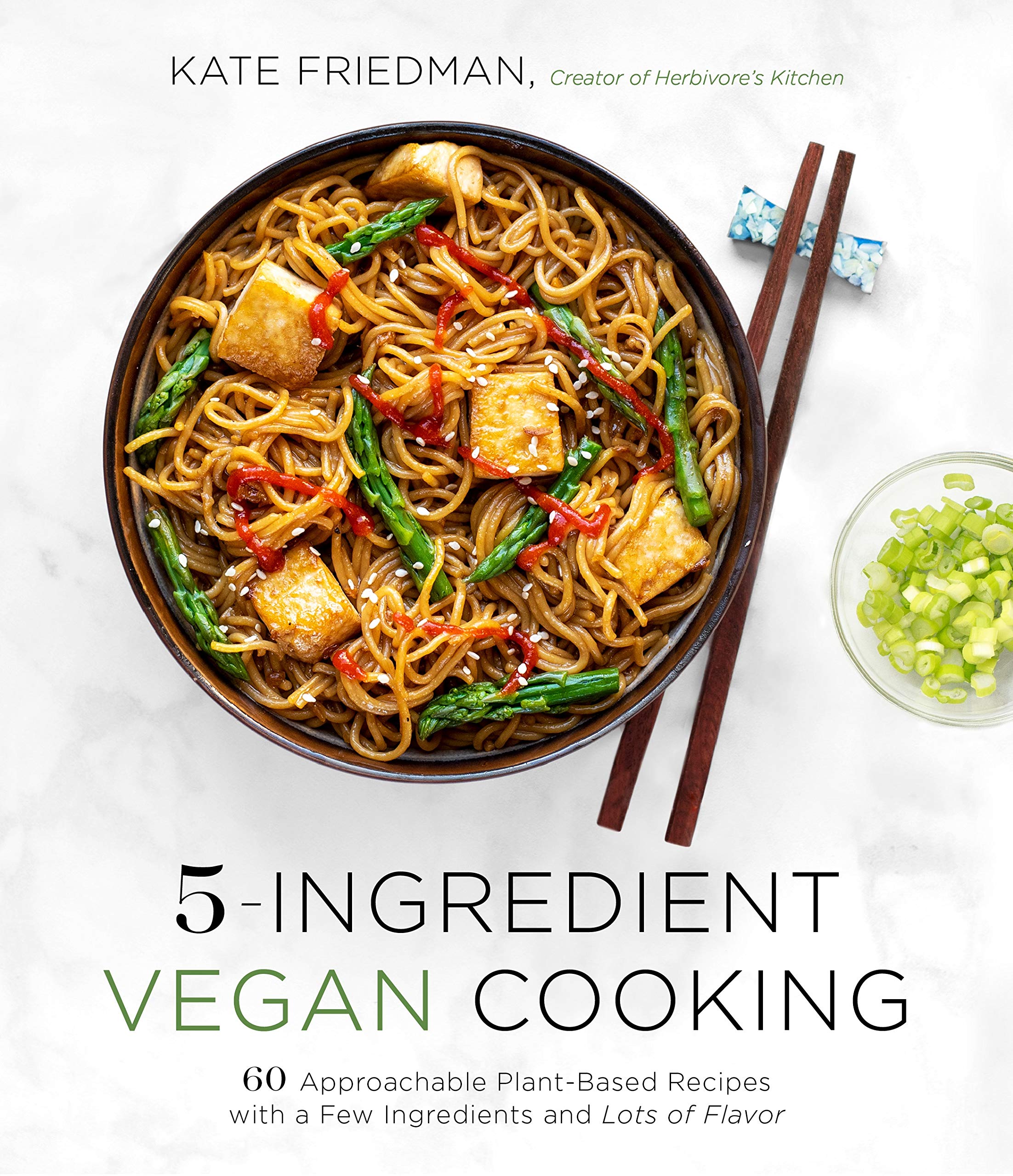 5Ingredient Vegan Cooking: 60 Approachable PlantBased Recipes with a Few Ingredients and Lots of Flavor