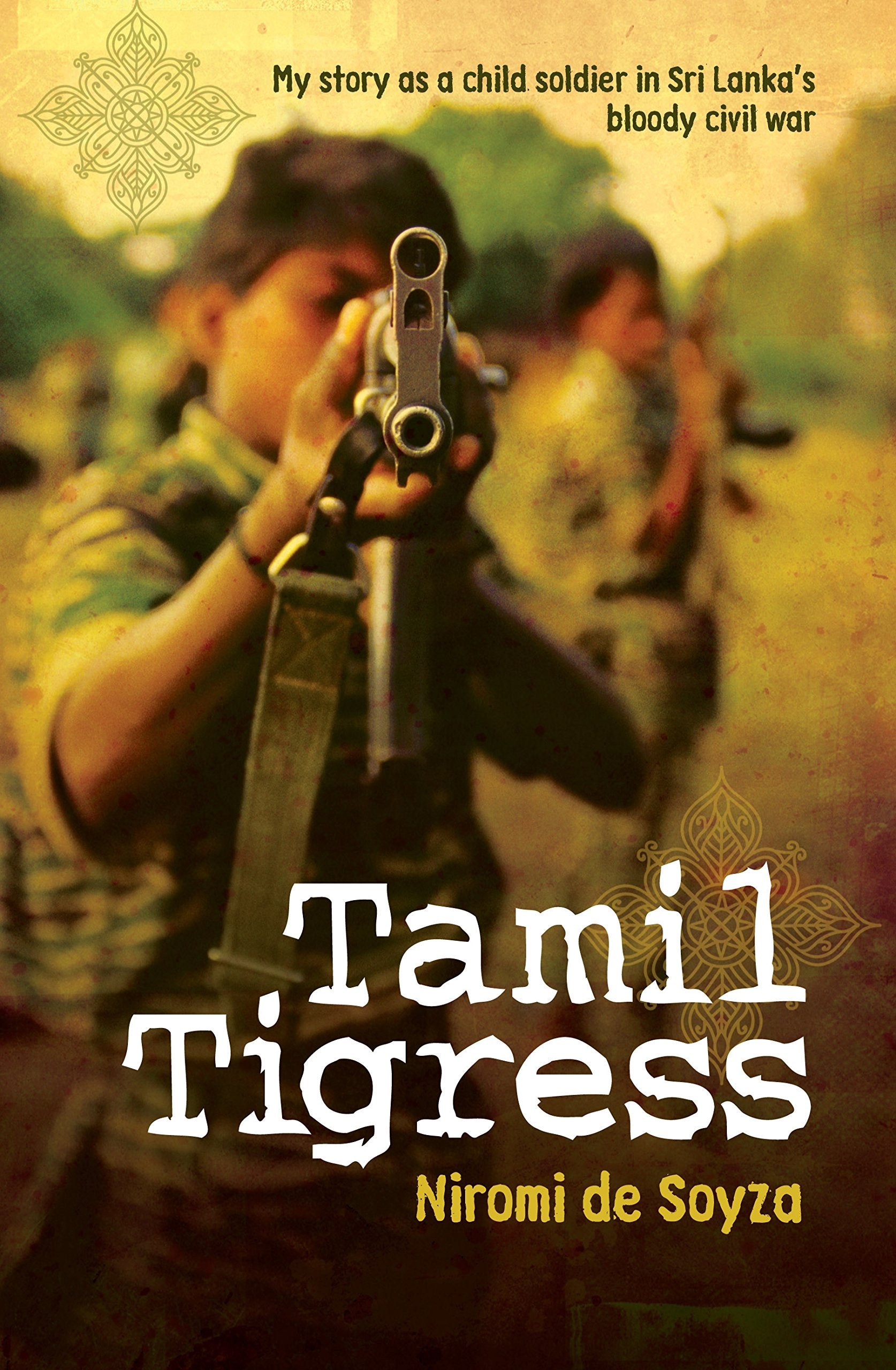 Tamil Tigress: My Story as a Child Soldier in Sri Lankas Bloody Civil War