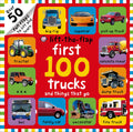 First 100 LifttheFlap: Trucks and Things That Go: Over 50 Fun Flaps to Lift and Learn