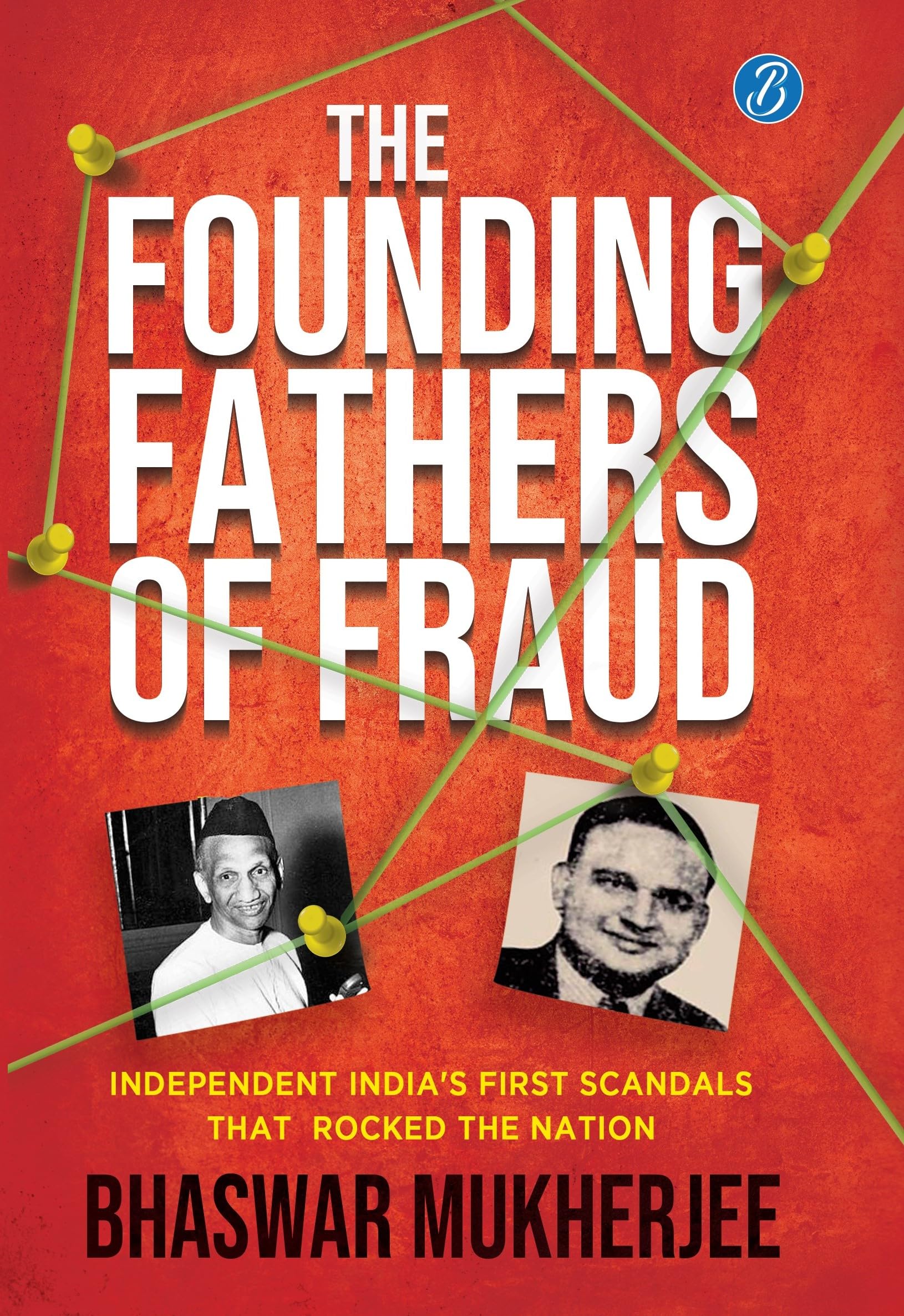 The Founding Fathers of Fraud: Independent Indias First Scandals that Rocked the Nation | The True Crime Account of the Dalmia a