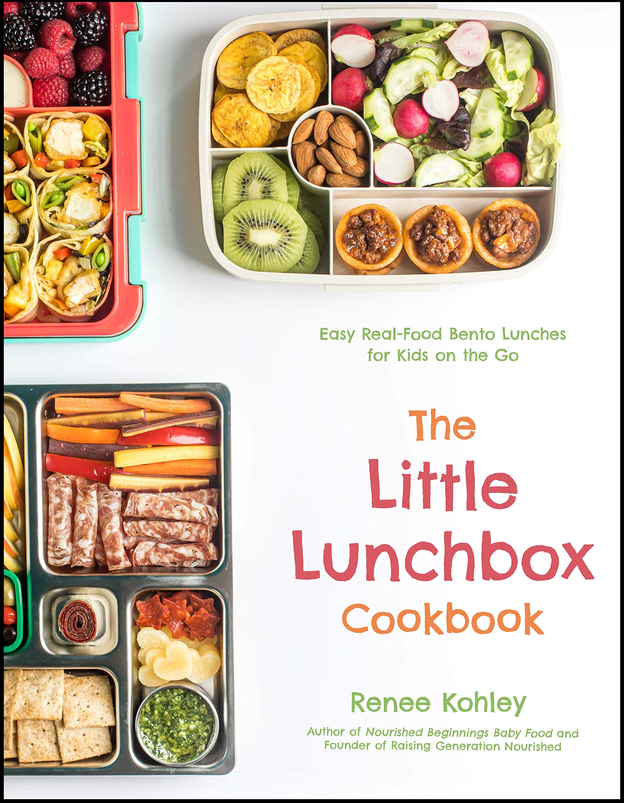 The Little Lunchbox Cookbook: 60 Easy RealFood Bento Lunches for Kids on the Go