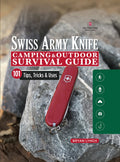 Victorinox Swiss Army Knife Camping & Outdoor Survival Guide: 101 Tips, Tricks & Uses (Fox Chapel Publishing) How to Sharpen You