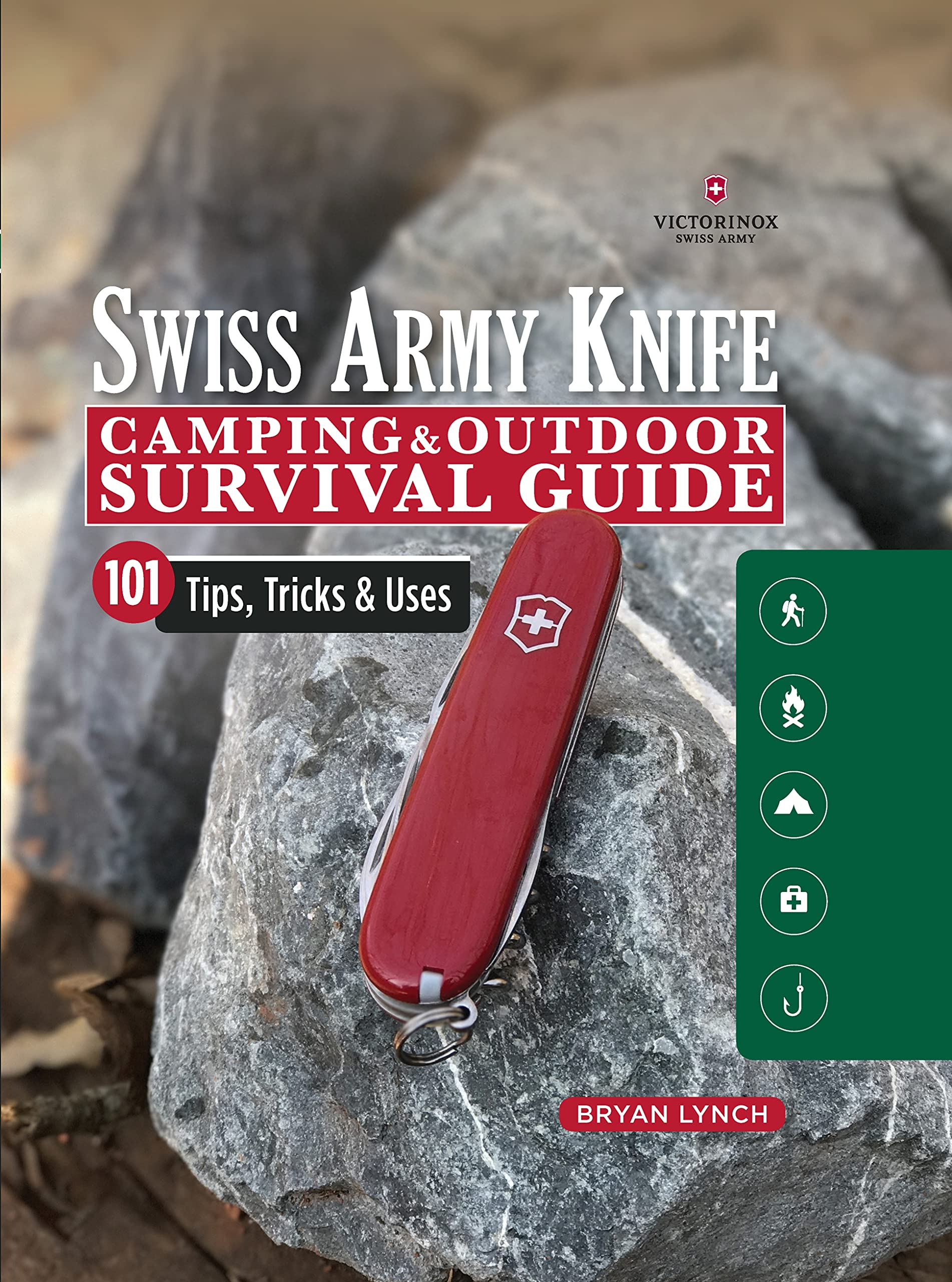 Victorinox Swiss Army Knife Camping & Outdoor Survival Guide: 101 Tips, Tricks & Uses (Fox Chapel Publishing) How to Sharpen You