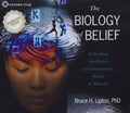 The Biology of Belief: Unleashing the Power of Consciousness, Matter, and Miracles