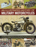 An Illustrated History of Military Motorcycles: 100 years of wartime motorcycles, from the first machines of World War I to the 