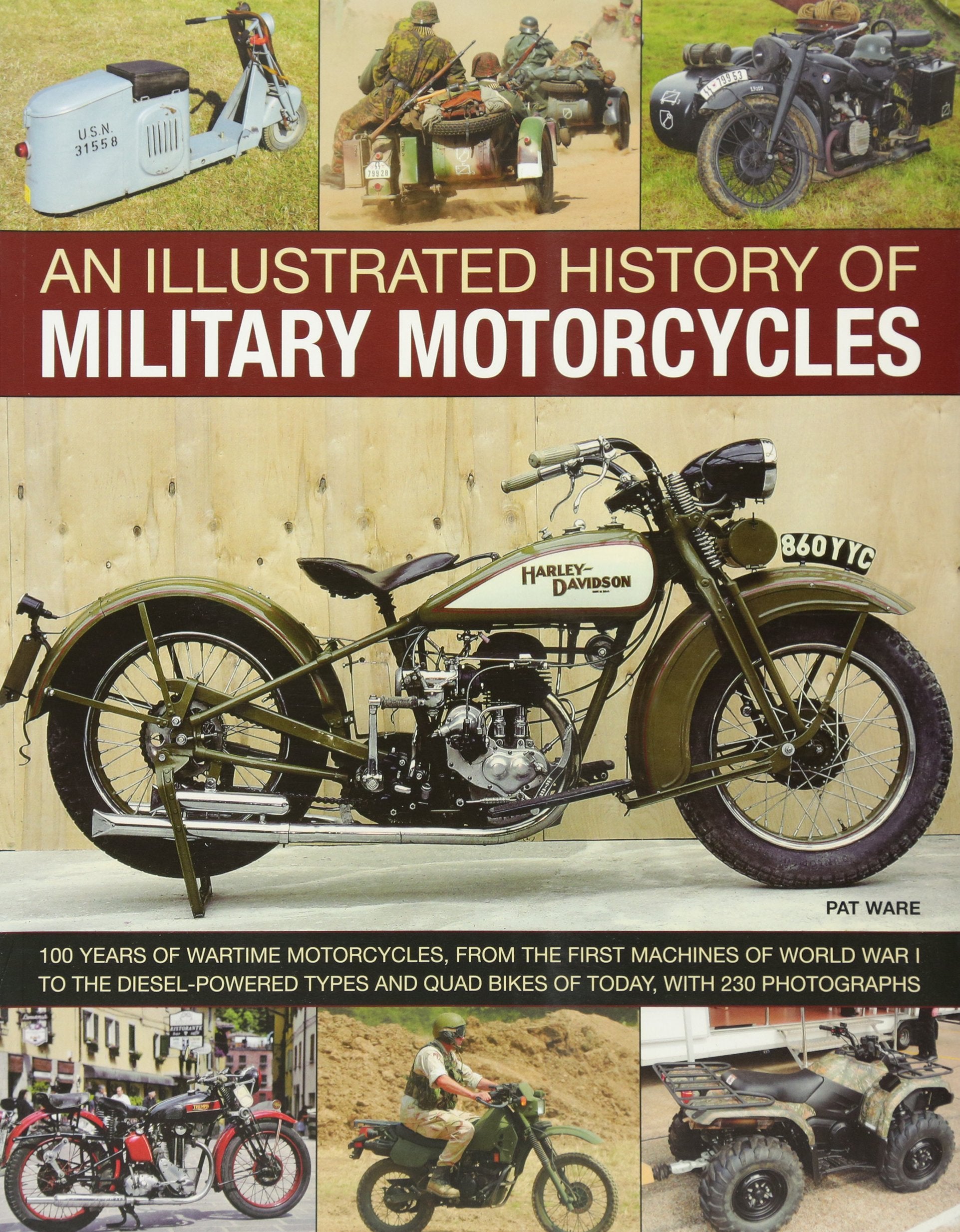 An Illustrated History of Military Motorcycles: 100 years of wartime motorcycles, from the first machines of World War I to the 