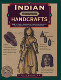 Indian Handcrafts: How To Craft Dozens Of Practical Objects Using Traditional Indian Techniques (Illustrated Living History Seri