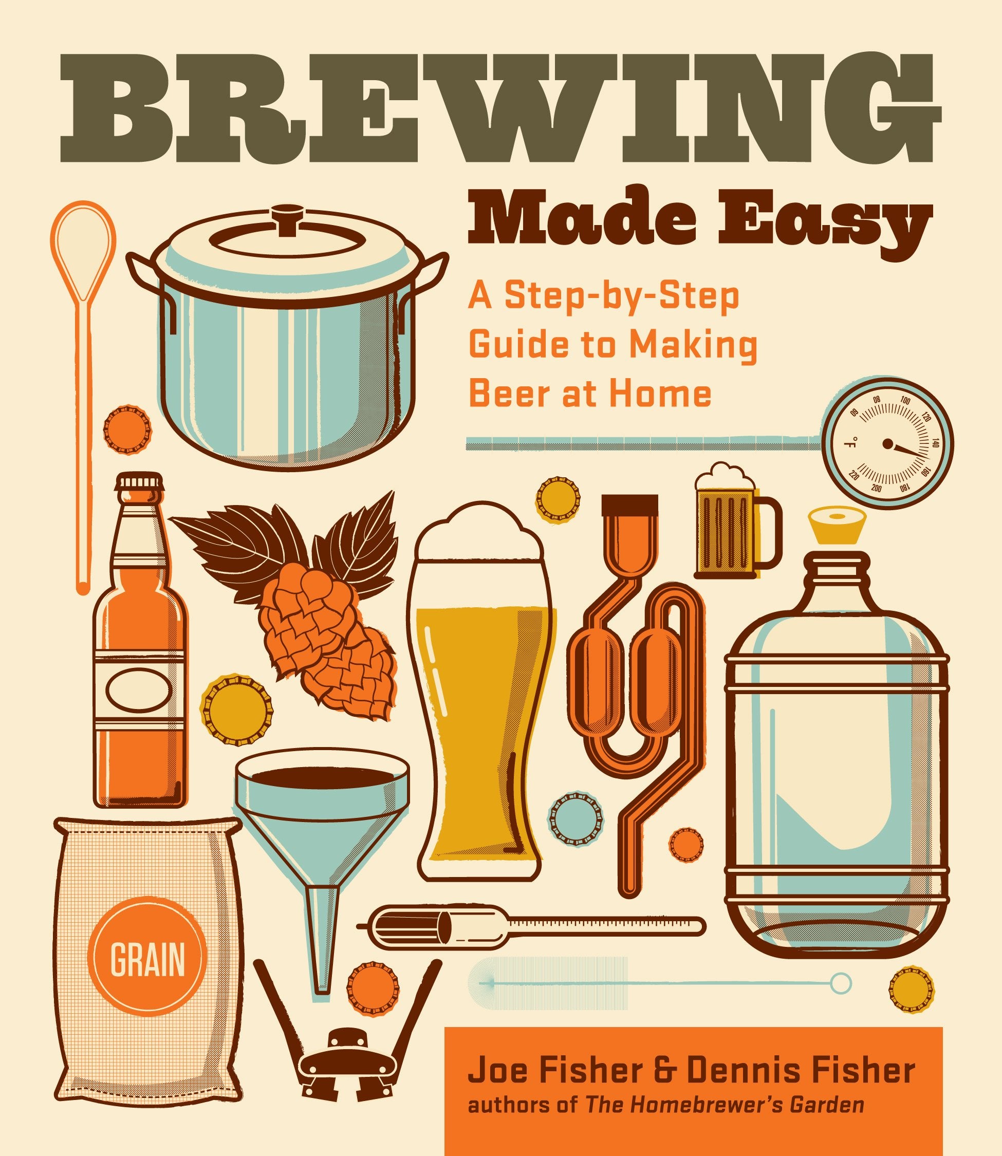 Brewing Made Easy, 2nd Edition: A StepbyStep Guide to Making Beer at Home