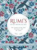 RumiS Little Book Of Life: The Garden Of The Soul, The Heart, And The Spirit