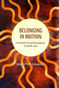 Belonging In Motion: Contested Social Boundaries In South Asia