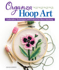 Organza Hoop Art: Embroidery Techniques and Projects for Sheer Stitching (Landauer) 12 BeginnerFriendly Patterns, StepbyStep 