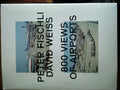 Peter Fischli & David Weiss: 800 Views of Airports