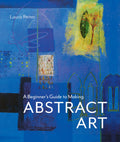 A Beginners Guide to Making Abstract Art