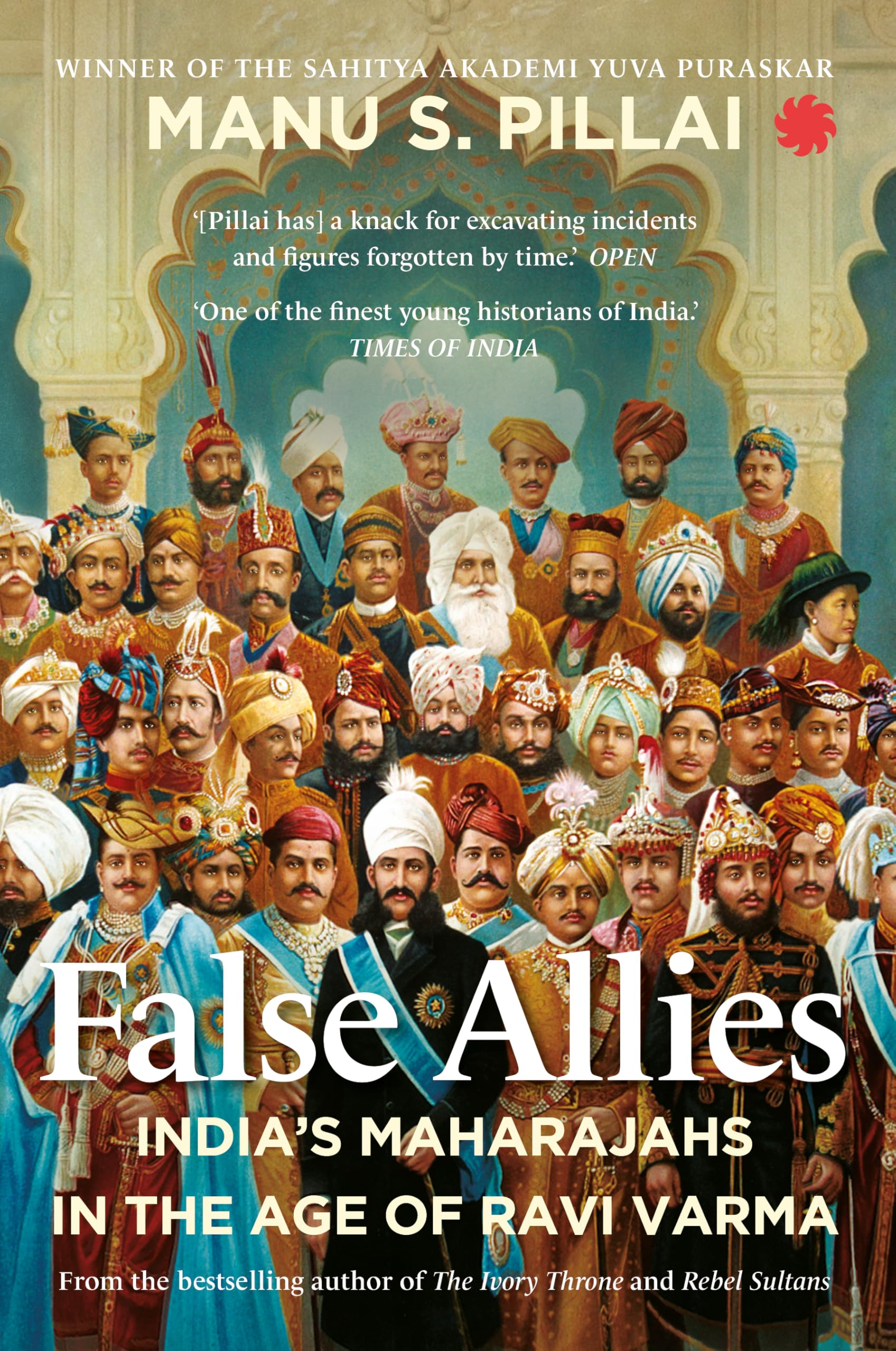 False Allies : IndiaS Maharajahs In The Age Of Ravi Varma
