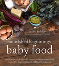 Nourished Beginnings Baby Food: NutrientDense Recipes for Infants, Toddlers and Beyond Inspired by Ancient Wisdom and Tradition