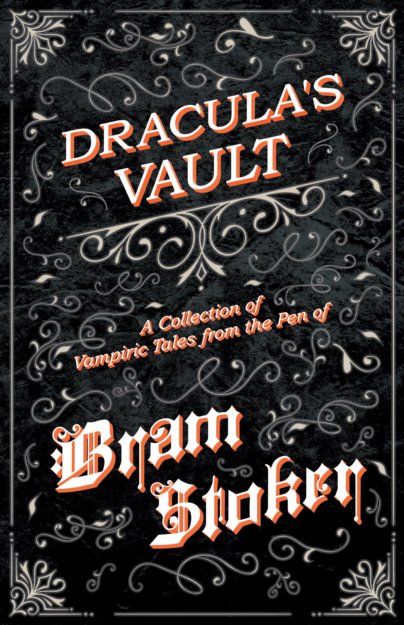 Draculas Vault  A Collection of Vampiric Tales from the Pen of Bram Stoker