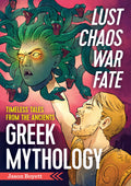 Lust, Chaos, War, and Fate  Greek Mythology: Timeless Tales from the Ancients