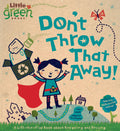Dont Throw That Away!: A LifttheFlap Book about Recycling and Reusing (Little Green Books)