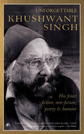 Unforgettable Khushwant Singh: His Finest Fiction, NonFiction, Poetry and Humour