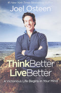Think Better, Live Better: A Victorious Life Begins in Your Mind