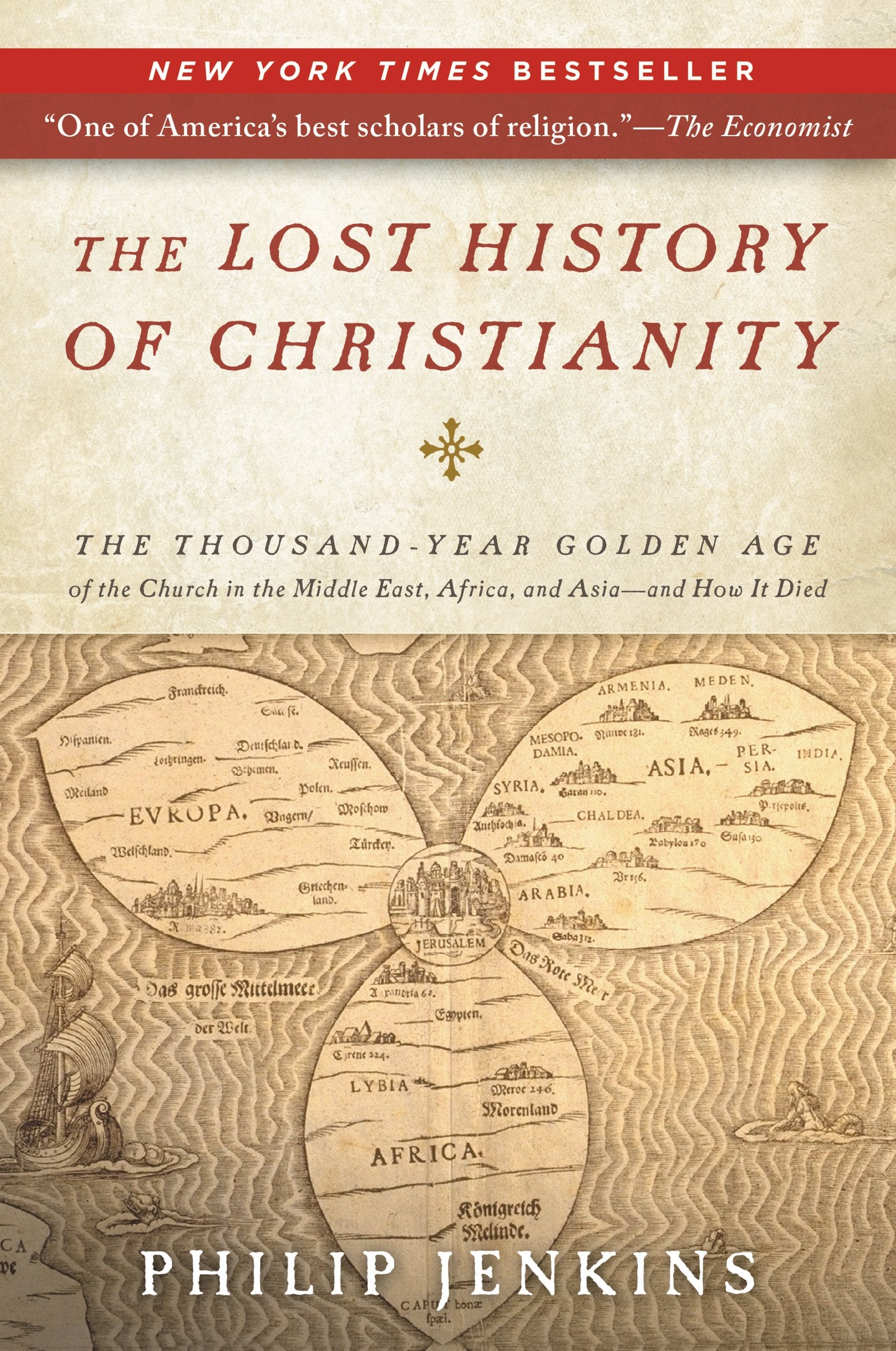 The Lost History of Christianity: The ThousandYear Golden Age of the Church in the Middle East, Africa, and Asia and How It Die