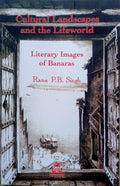 Cultural Landscapes and the Lifeworld: Literary Images of Banaras (Pb)