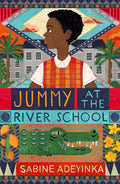 Jummy at the River School: a Nigerian boarding school mystery by Sabine Adeyinka  chosen as Blackwells Childrens Book of th