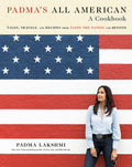 Padmas All American: Tales, Travels, and Recipes from Taste the Nation and Beyond: A Cookbook