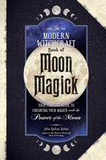 The Modern Witchcraft Book of Moon Magick: Your Complete Guide to Enhancing Your Magick with the Power of the Moon (Modern Witch