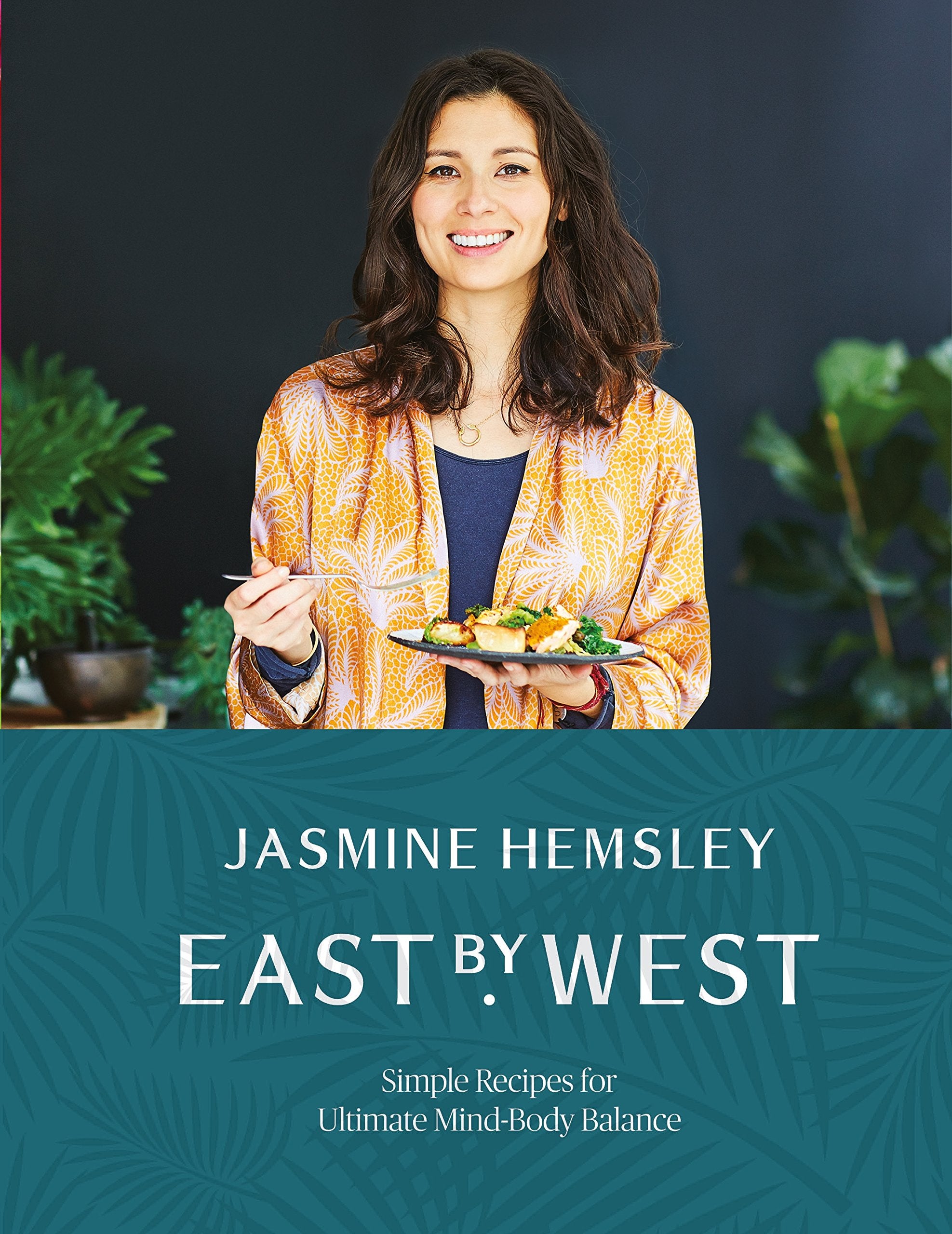 East by West: Simple Recipes for Ultimate MindBody Balance